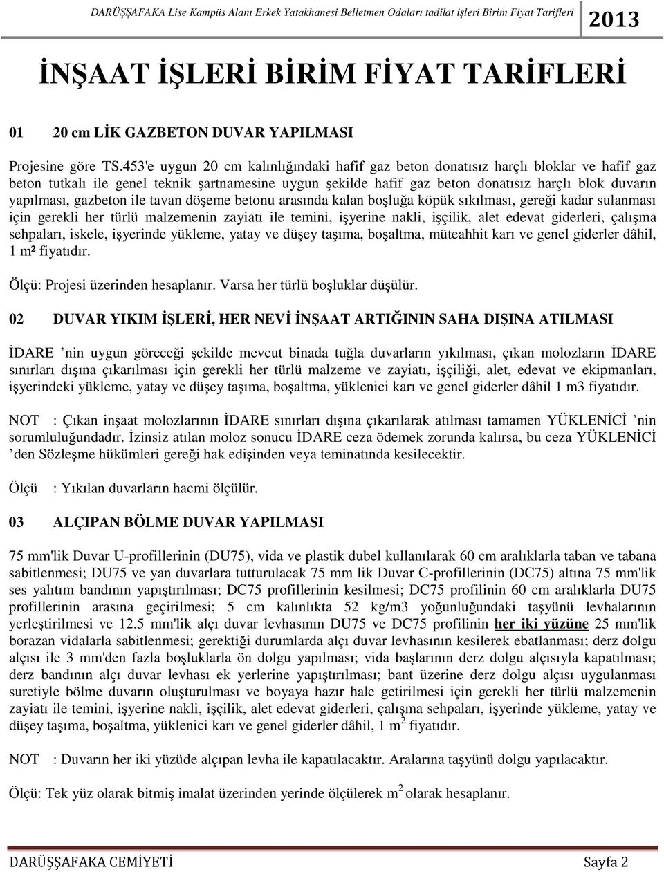 yapılması, gazbeton ile tavan döşeme betonu arasında kalan boşluğa köpük sıkılması, gereği kadar sulanması için gerekli her türlü malzemenin zayiatı ile temini, işyerine nakli, işçilik, alet edevat