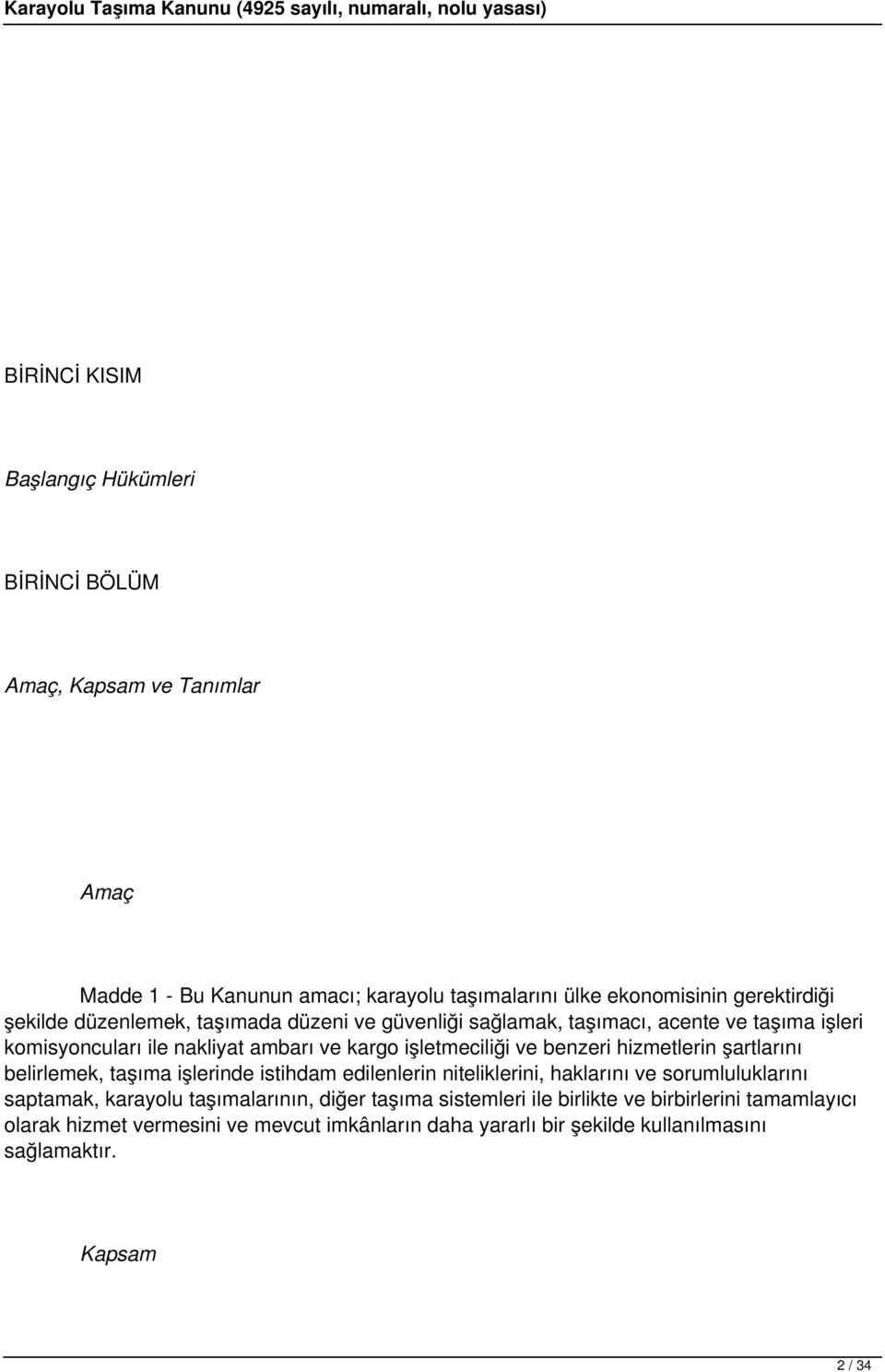 hizmetlerin şartlarını belirlemek, taşıma işlerinde istihdam edilenlerin niteliklerini, haklarını ve sorumluluklarını saptamak, karayolu taşımalarının, diğer