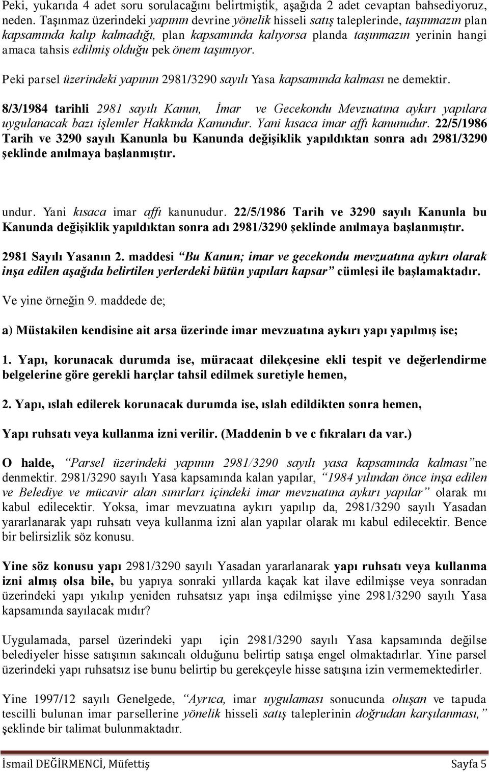 olduğu pek önem taşımıyor. Peki parsel üzerindeki yapının 2981/3290 sayılı Yasa kapsamında kalması ne demektir.