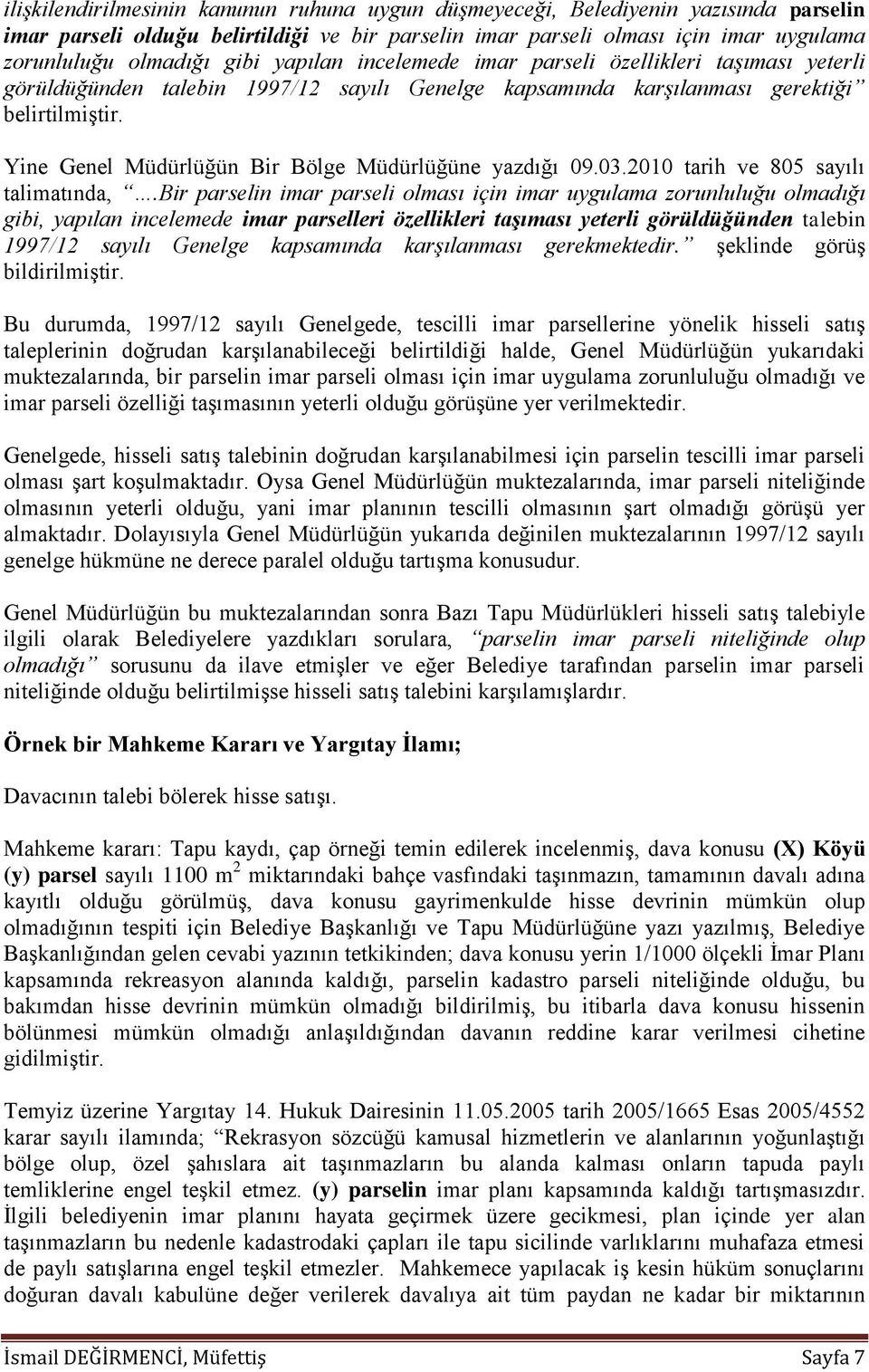 Yine Genel Müdürlüğün Bir Bölge Müdürlüğüne yazdığı 09.03.2010 tarih ve 805 sayılı talimatında,.