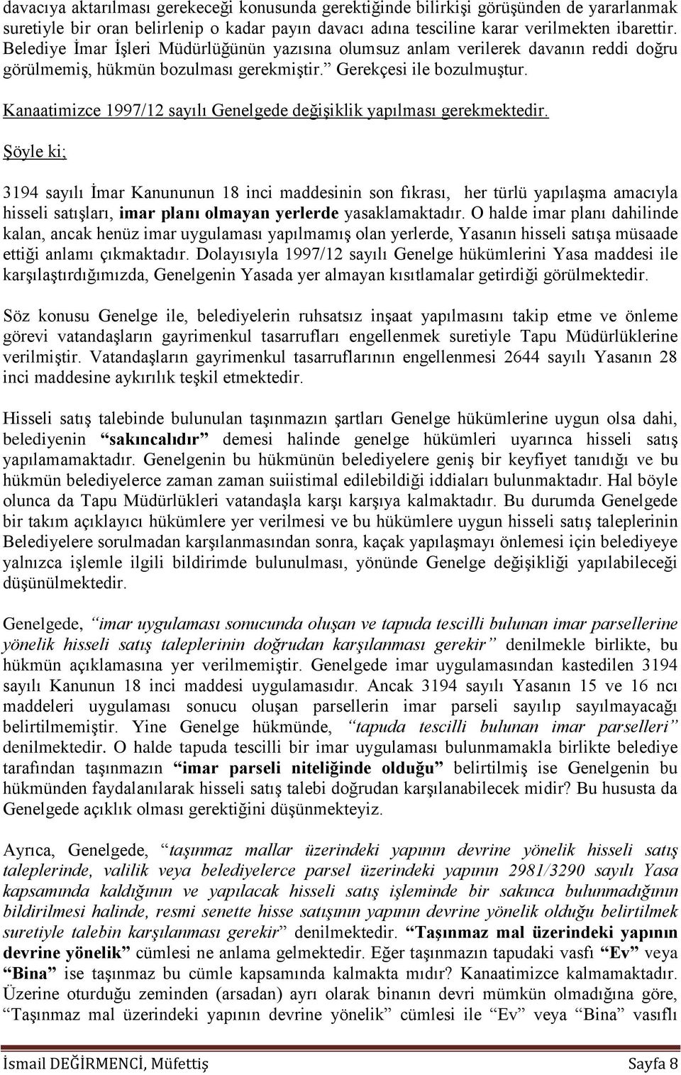 Kanaatimizce 1997/12 sayılı Genelgede değişiklik yapılması gerekmektedir.