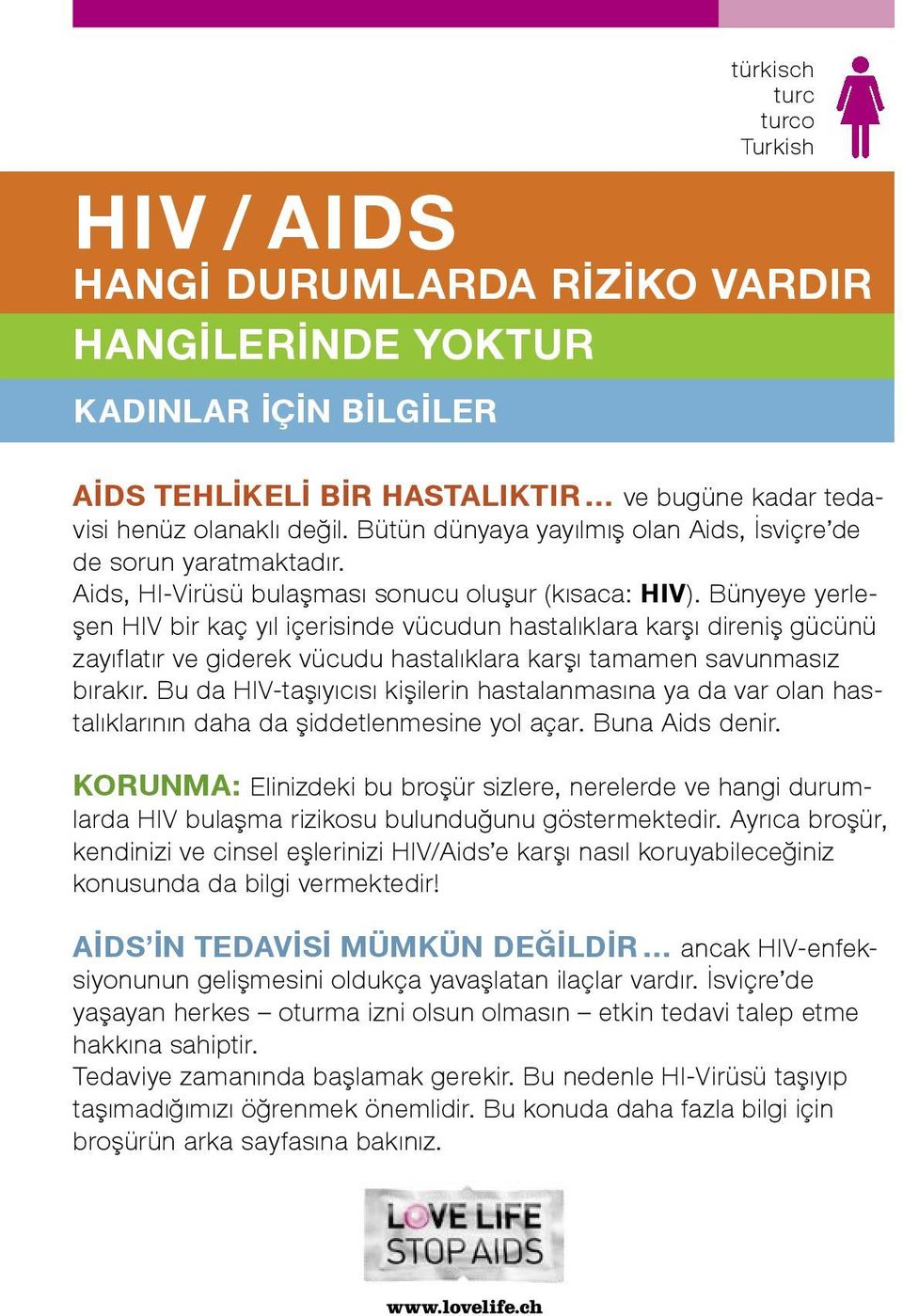 Bünyeye yerleşen HIV bir kaç yıl içerisinde vücudun hastalıklara karşı direniş gücünü zayıflatır ve giderek vücudu hastalıklara karşı tamamen savunmasız bırakır.