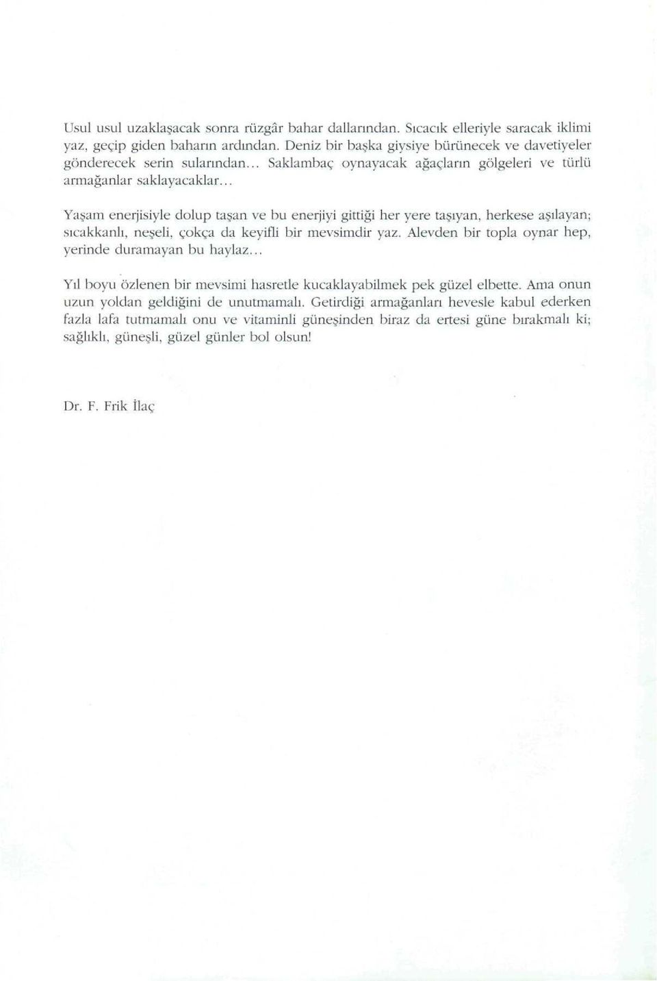 .. Ya am enerjisiyle dolup ta an ve bu enerjiyi gittiapplei her yere ta ıyan, herkese a ılayan; sıcakkanlı, ne eli, çokça da keyifli bir mevsimdir yaz.