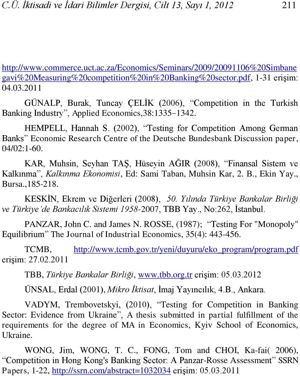 (2002), Testng for Competton Among German Banks Economc Research Centre of the Deutsche Bundesbank Dscusson paper, 04/02:1-60.