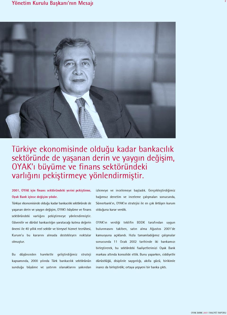 Türkiye ekonomisinde oldu u kadar bankac l k sektöründe de yaßanan derin ve yayg n de ißim, OYAK büyüme ve finans sektöründeki varl n pekißtirmeye yönlendirmißtir.