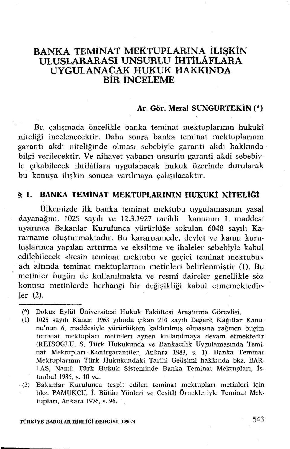 Daha sonra banka teminat mektuplarının garanti akdi niteliğinde olması sebebiyle garanti akdi hakkında bilgi verilecektir.