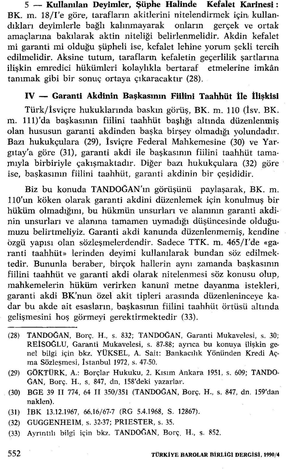 Akdin kefalet mi garanti mi olduğu şüpheli ise, kefalet lehine yorum şekli tercih edilmelidir.