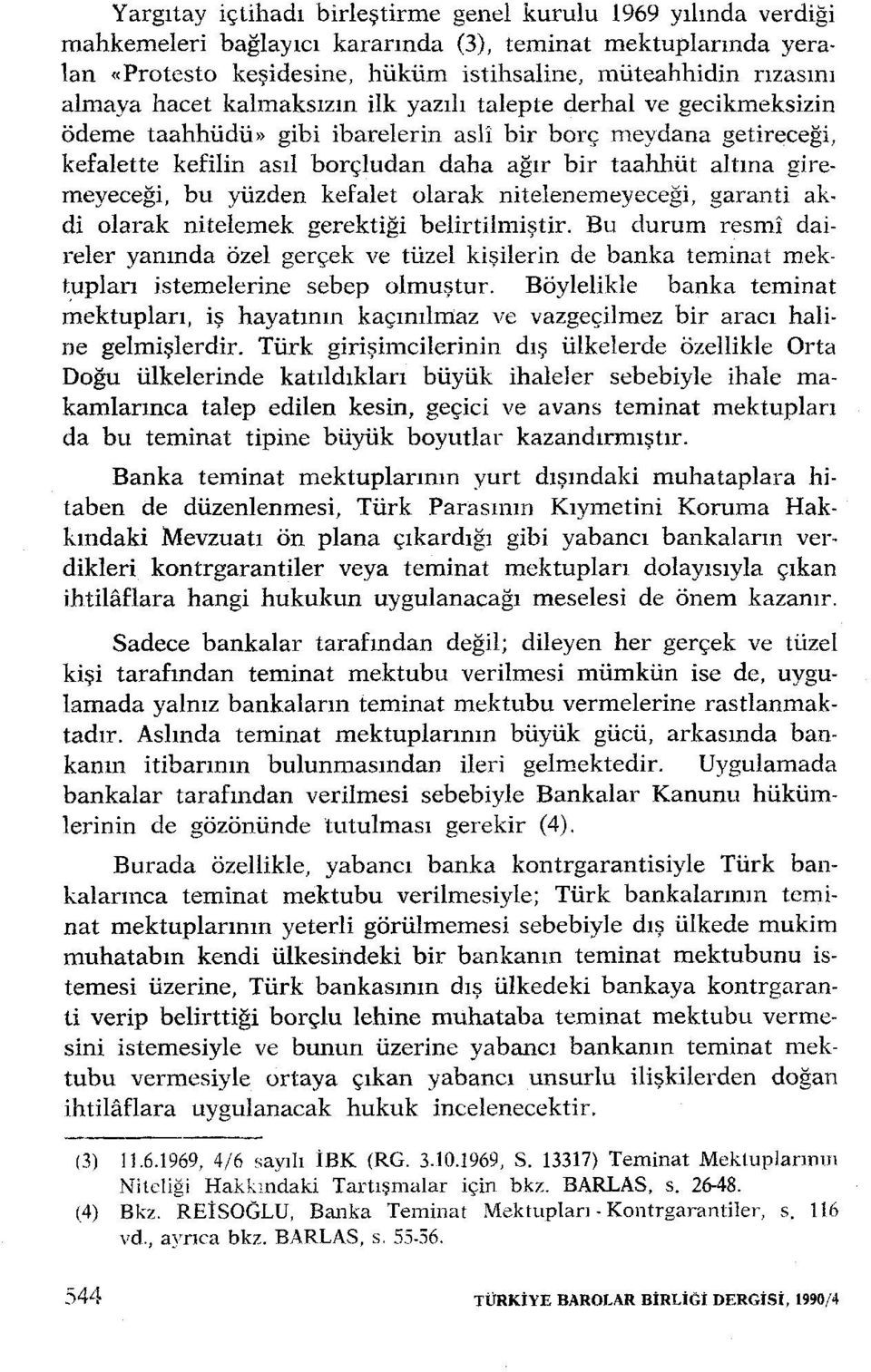 giremeyeceği, bu yüzden kefalet olarak nitelenemeyeceği, garanti akdi olarak nitelernek gerektiği belirtilmiştir.