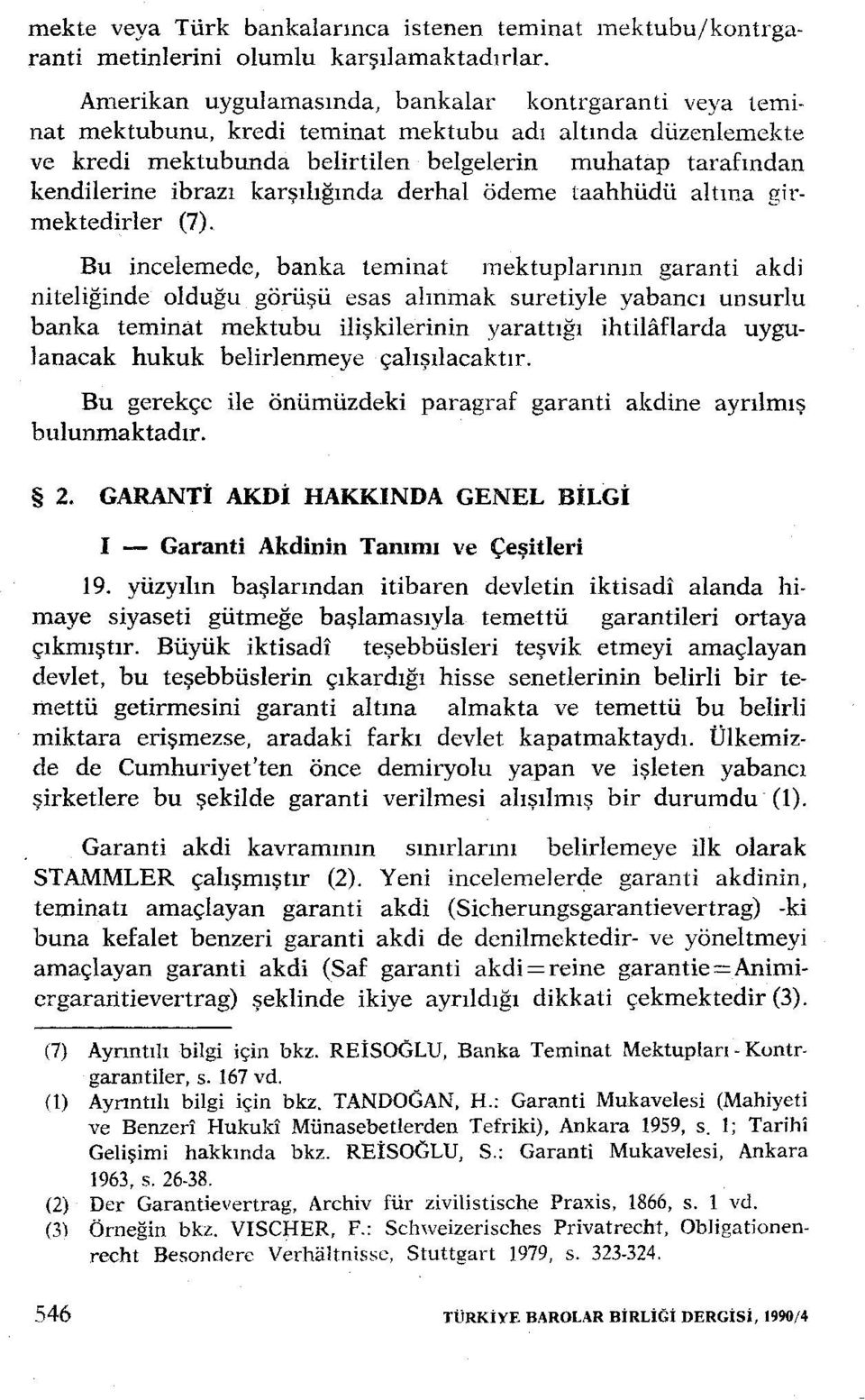 karşılığında derhal ödeme taahhüdü altına girmektedirler (7).