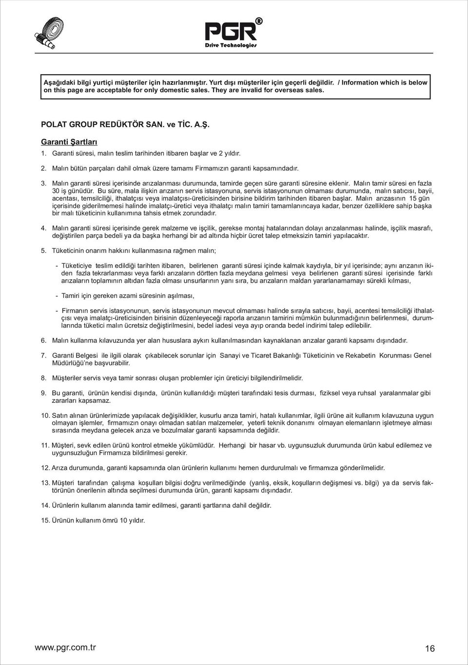 yıldır. 2. Malın bütün parçaları dahil olmak üzere tamamı Firmamızın garanti kapsamındadır. 3. Malın garanti süresi içerisinde arızalanması durumunda, tamirde geçen süre garanti süresine eklenir.