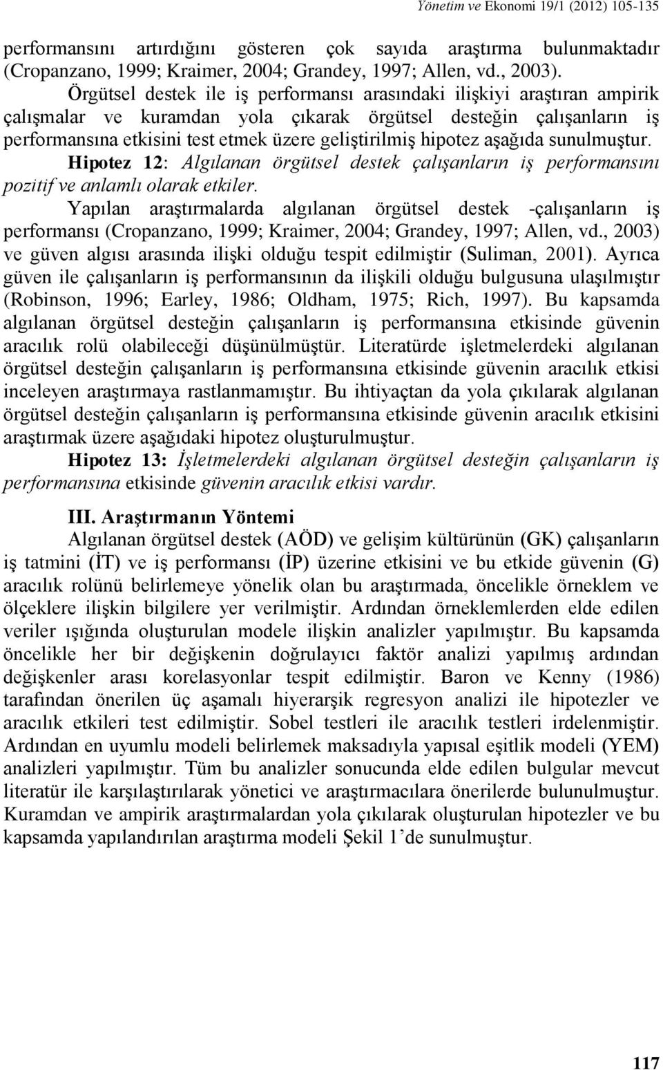 hipotez aşağıda sunulmuştur. Hipotez 12: Algılanan örgütsel destek çalışanların iş performansını pozitif ve anlamlı olarak etkiler.