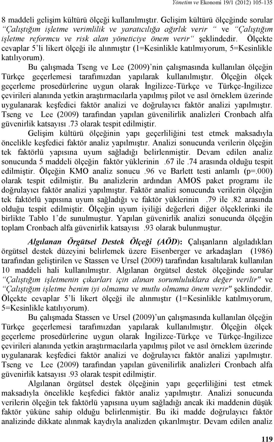 Ölçekte cevaplar 5 li likert ölçeği ile alınmıştır (1=Kesinlikle katılmıyorum, 5=Kesinlikle katılıyorum).