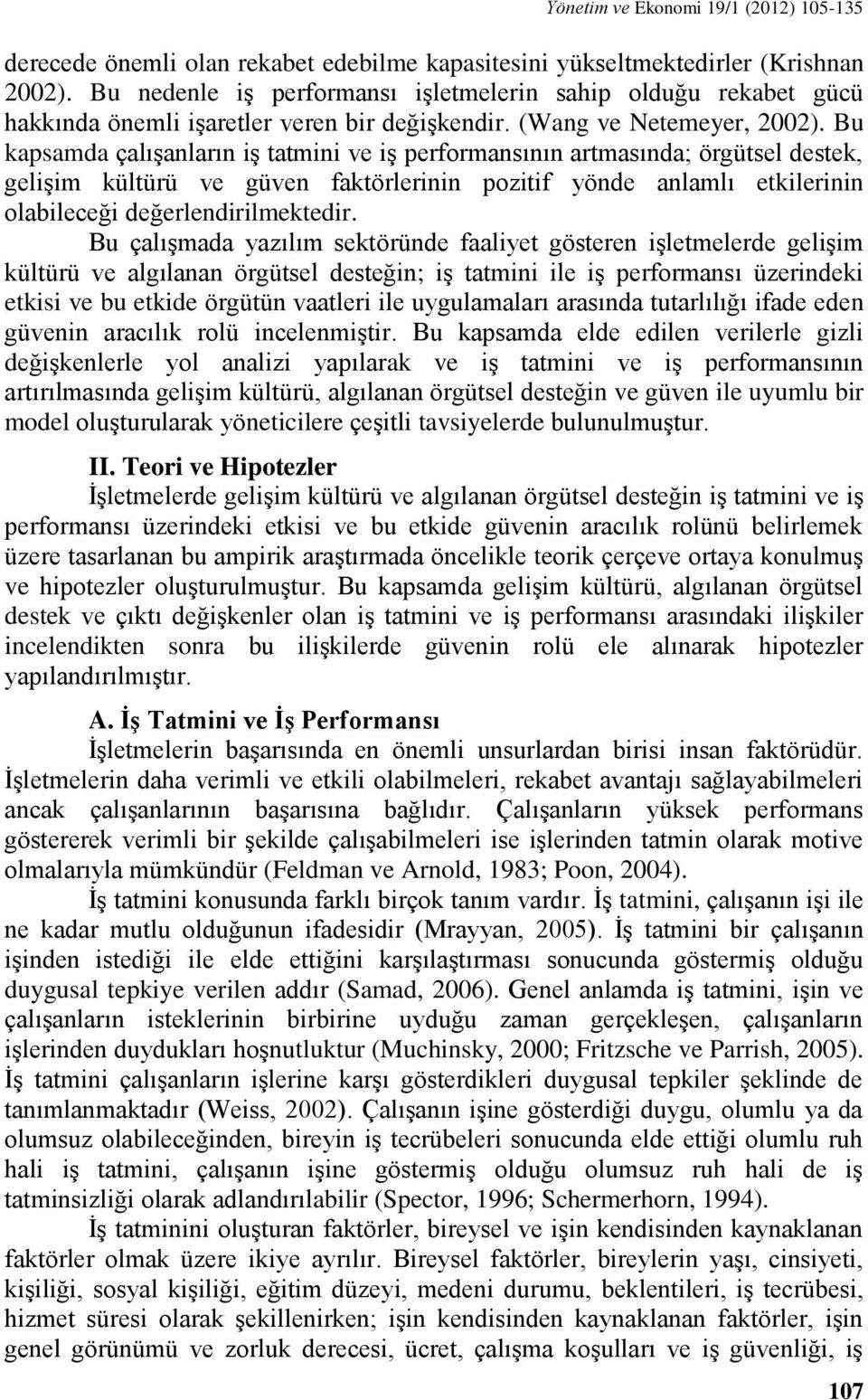 Bu kapsamda çalışanların iş tatmini ve iş performansının artmasında; örgütsel destek, gelişim kültürü ve güven faktörlerinin pozitif yönde anlamlı etkilerinin olabileceği değerlendirilmektedir.