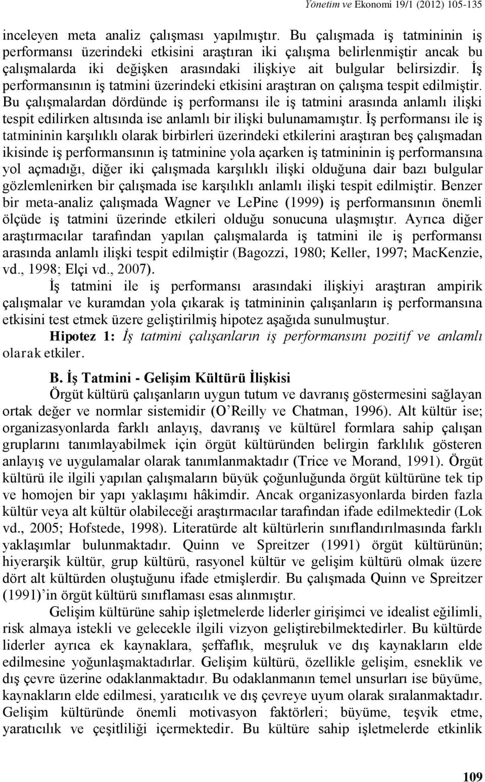 İş performansının iş tatmini üzerindeki etkisini araştıran on çalışma tespit edilmiştir.