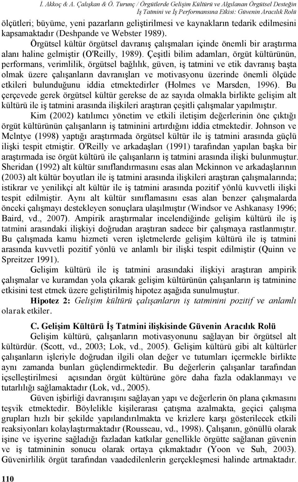 tedarik edilmesini kapsamaktadır (Deshpande ve Webster 1989). Örgütsel kültür örgütsel davranış çalışmaları içinde önemli bir araştırma alanı haline gelmiştir (O'Reilly, 1989).