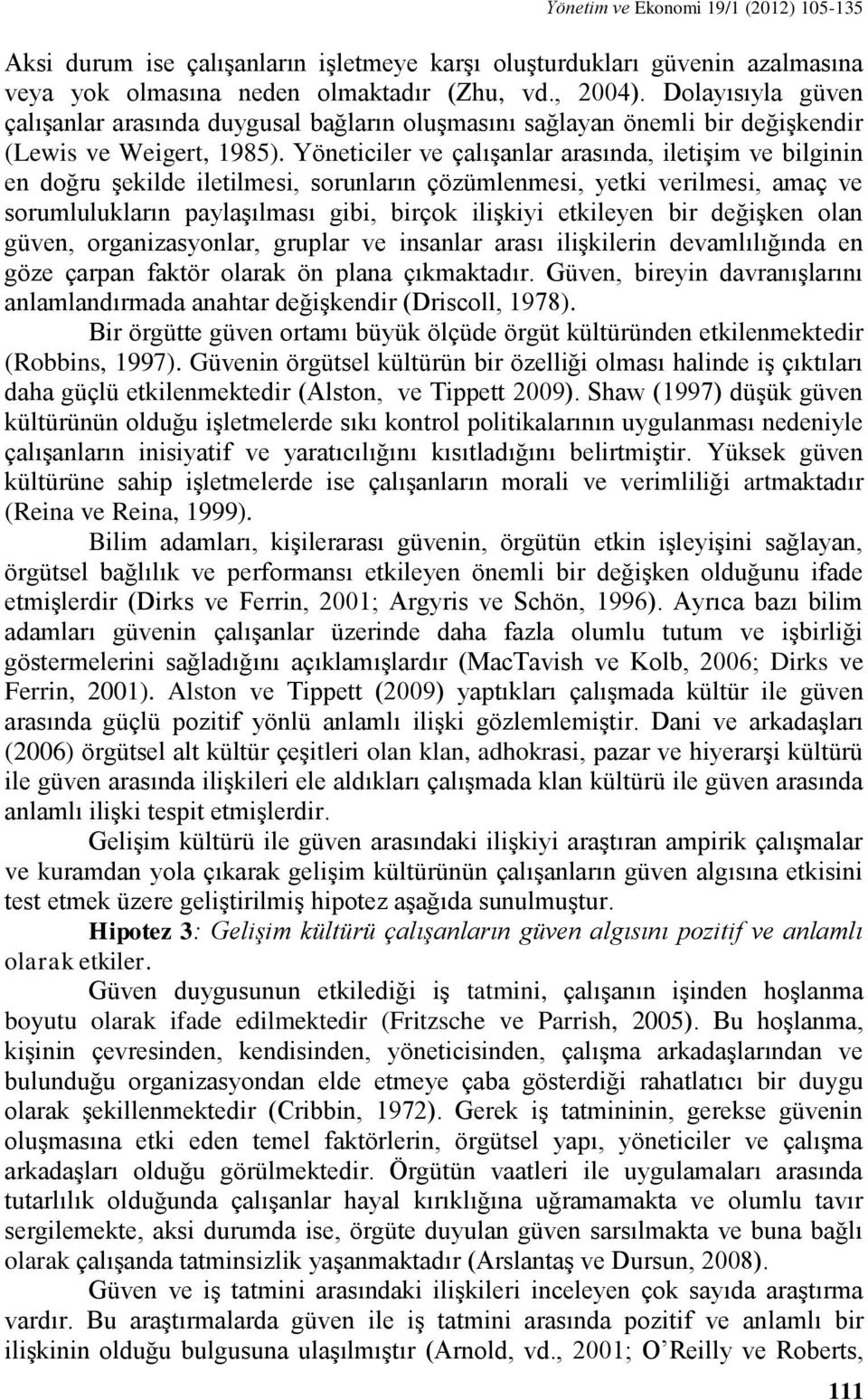 Yöneticiler ve çalışanlar arasında, iletişim ve bilginin en doğru şekilde iletilmesi, sorunların çözümlenmesi, yetki verilmesi, amaç ve sorumlulukların paylaşılması gibi, birçok ilişkiyi etkileyen