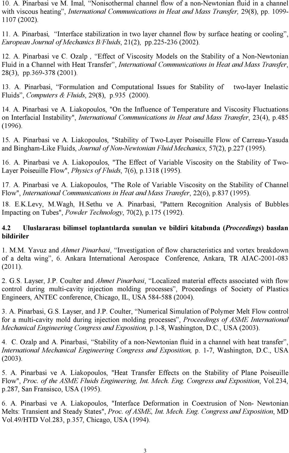 Ozalp, Effect of Viscosity Models on the Stability of a Non-Newtonian Fluid in a Channel with Heat Transfer, International Communications in Heat and Mass Transfer, 28(3), pp.369-378 (2001). 13. A.