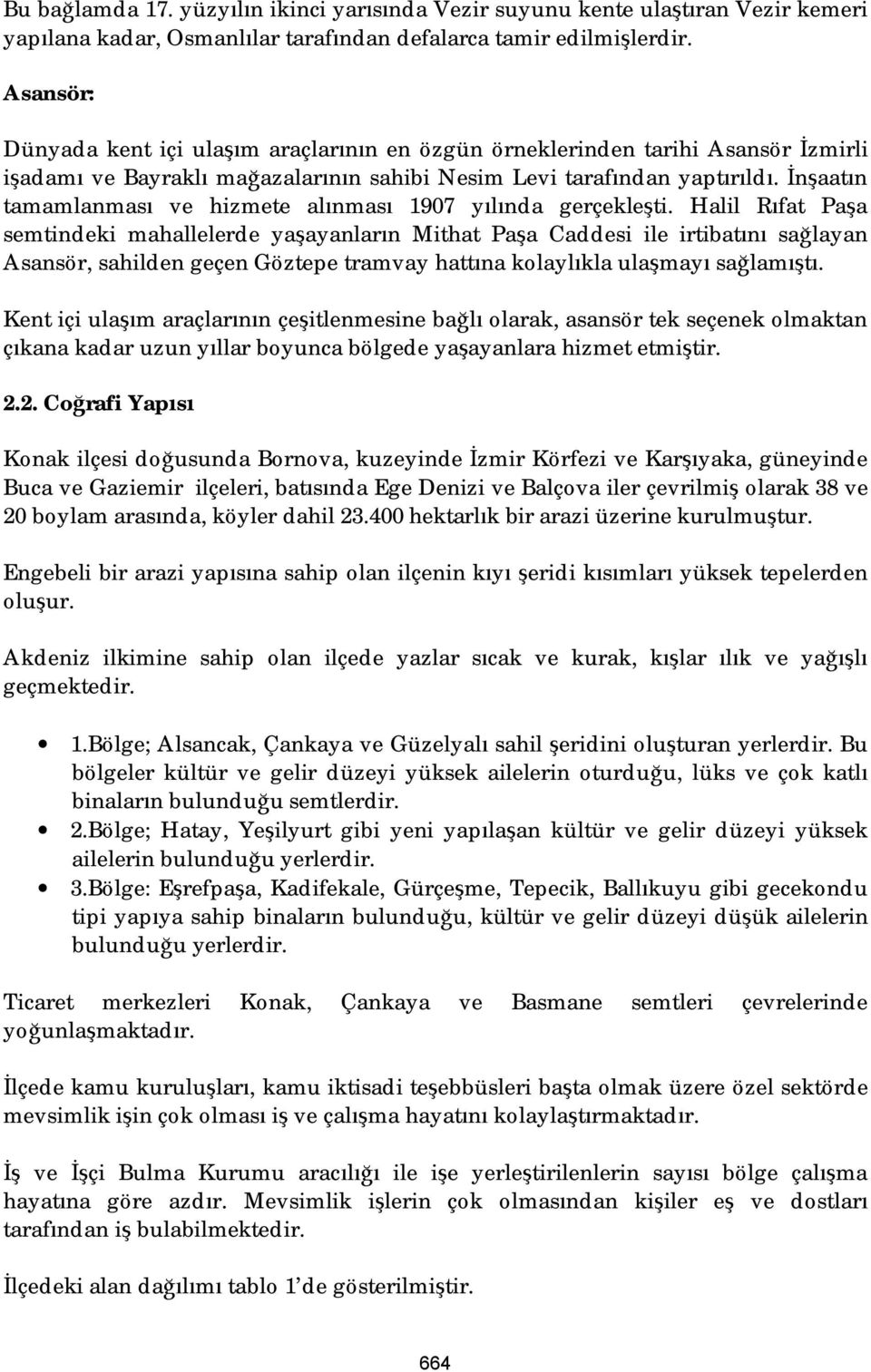 İnşaatın tamamlanması ve hizmete alınması 1907 yılında gerçekleşti.