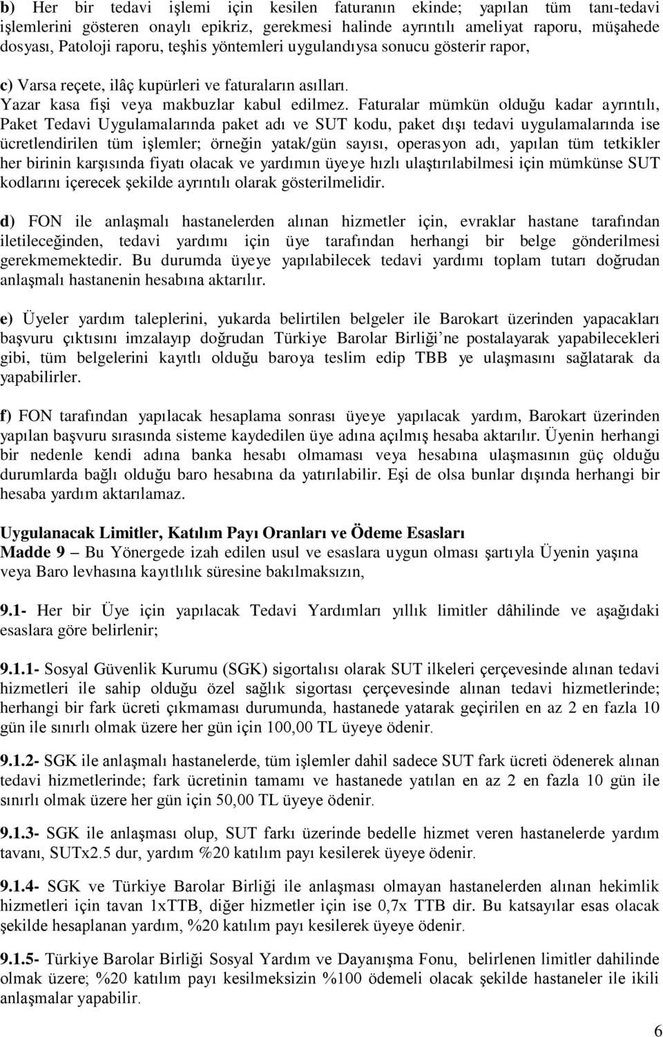 Faturalar mümkün olduğu kadar ayrıntılı, Paket Tedavi Uygulamalarında paket adı ve SUT kodu, paket dışı tedavi uygulamalarında ise ücretlendirilen tüm işlemler; örneğin yatak/gün sayısı, operasyon