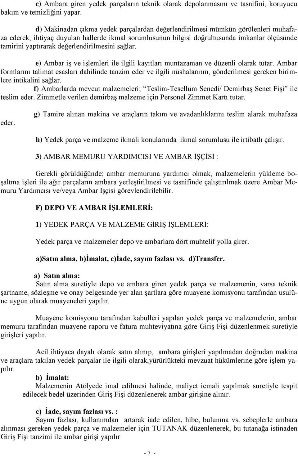 değerlendirilmesini sağlar. e) Ambar iş ve işlemleri ile ilgili kayıtları muntazaman ve düzenli olarak tutar.