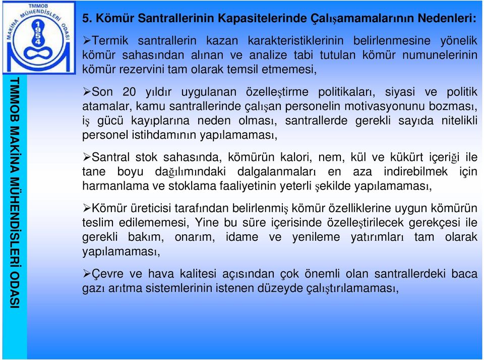 gücü kay plar na neden olmas, santrallerde gerekli say da nitelikli personel istihdam n n yap lamamas, Santral stok sahas nda, kömürün kalori, nem, kül ve kükürt içeri i ile tane boyu da l m ndaki