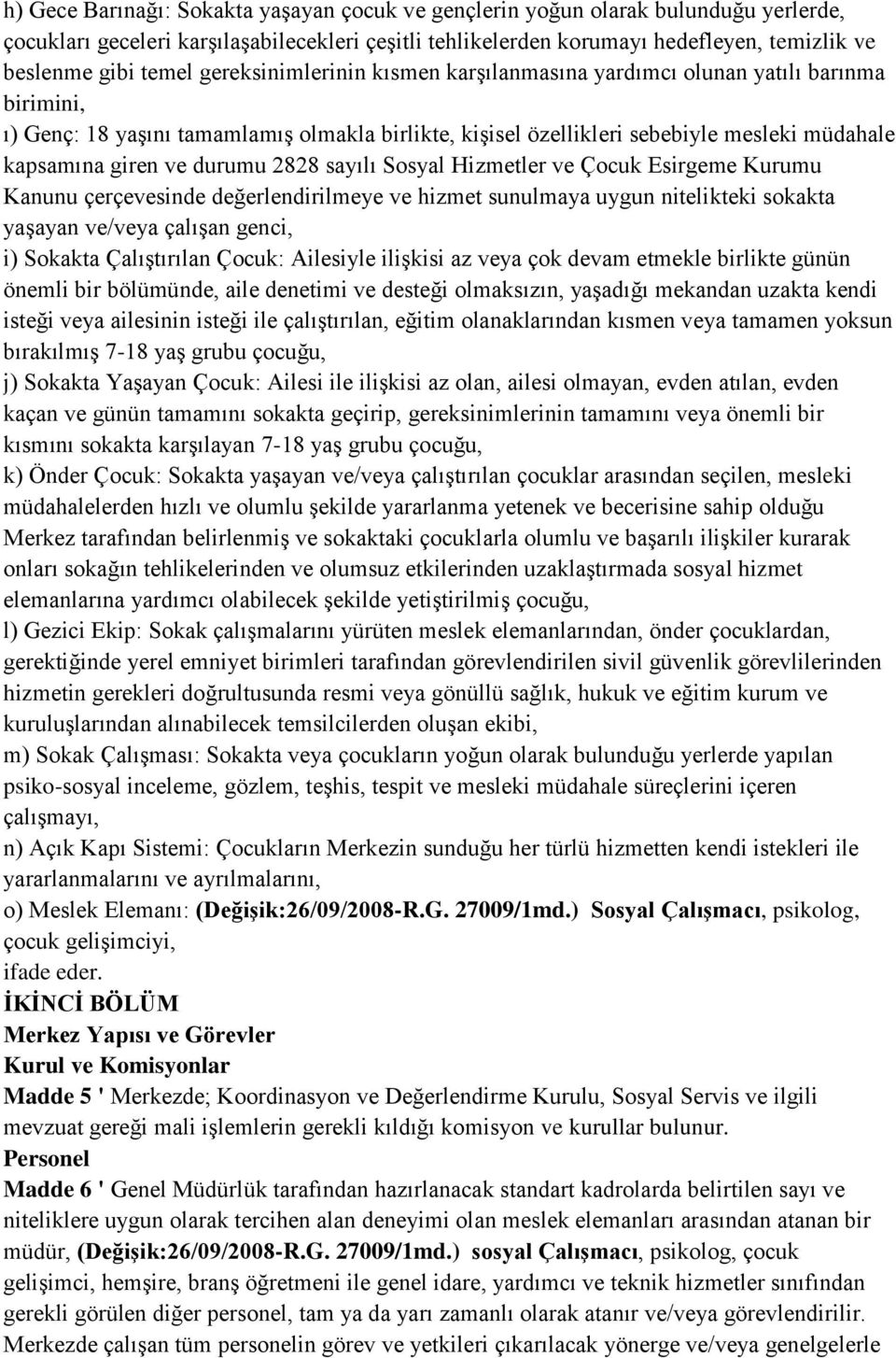 ve durumu 2828 sayılı Sosyal Hizmetler ve Çocuk Esirgeme Kurumu Kanunu çerçevesinde değerlendirilmeye ve hizmet sunulmaya uygun nitelikteki sokakta yaşayan ve/veya çalışan genci, i) Sokakta