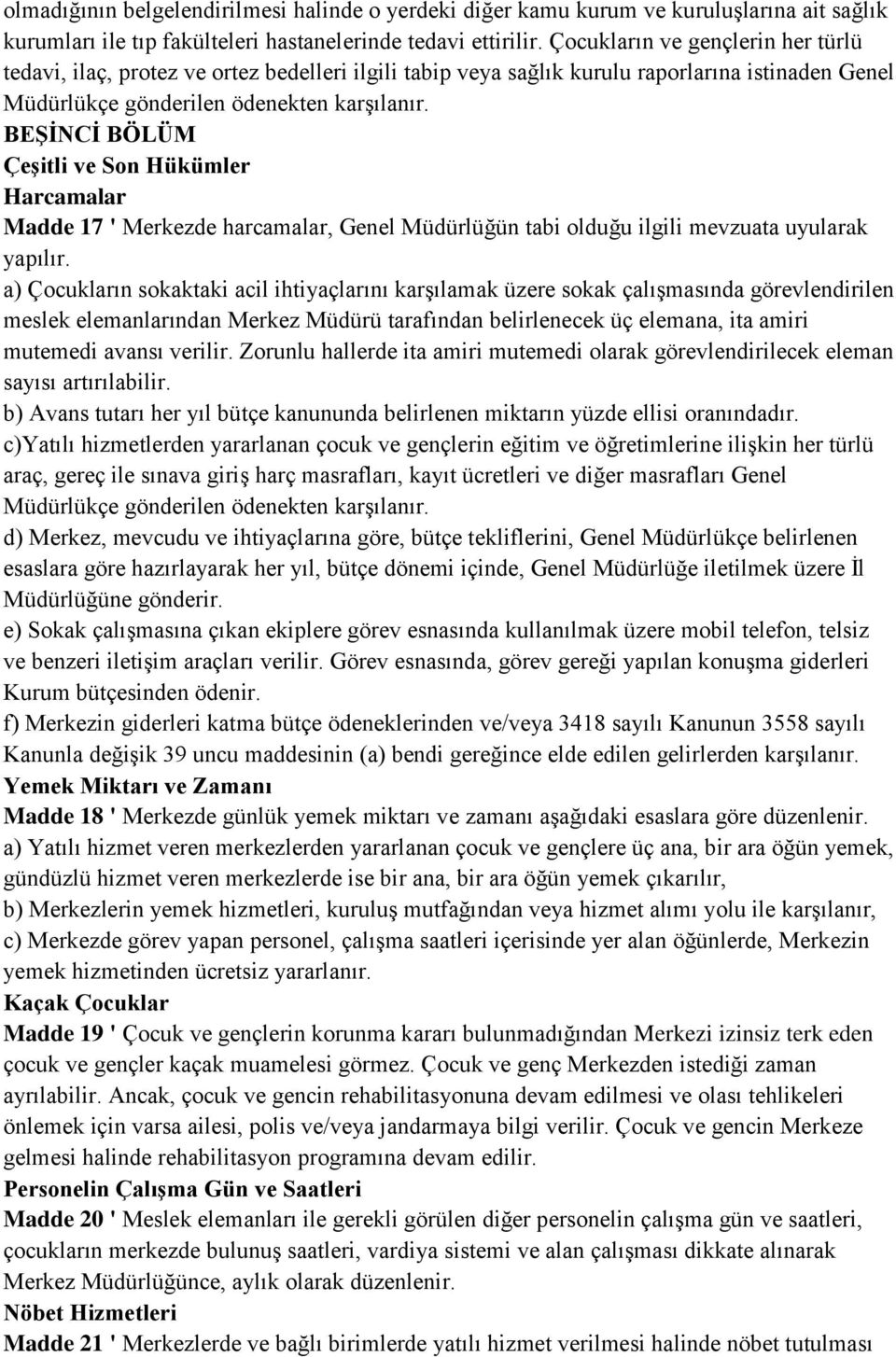 BEŞİNCİ BÖLÜM Çeşitli ve Son Hükümler Harcamalar Madde 17 ' Merkezde harcamalar, Genel Müdürlüğün tabi olduğu ilgili mevzuata uyularak yapılır.