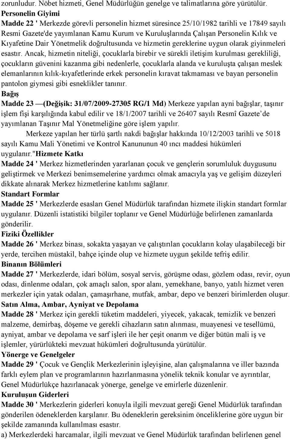 Kıyafetine Dair Yönetmelik doğrultusunda ve hizmetin gereklerine uygun olarak giyinmeleri esastır.