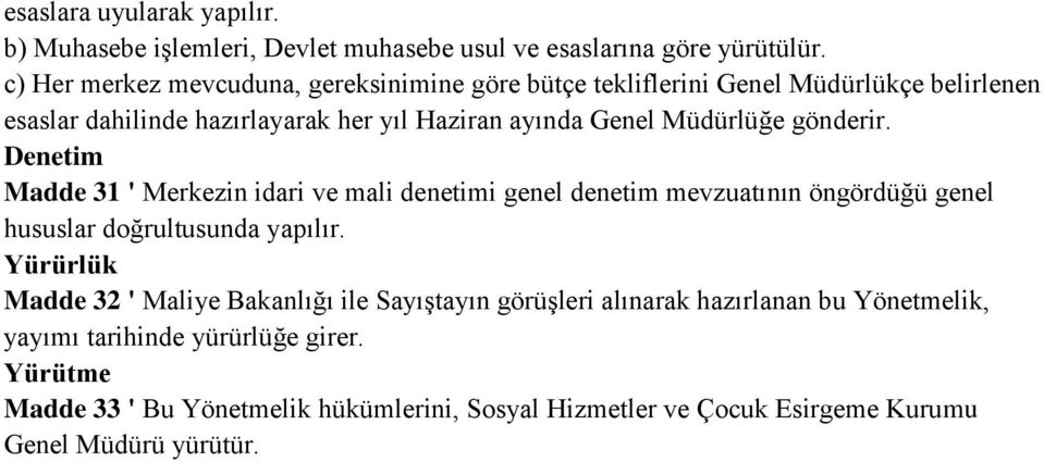 Müdürlüğe gönderir. Denetim Madde 31 ' Merkezin idari ve mali denetimi genel denetim mevzuatının öngördüğü genel hususlar doğrultusunda yapılır.