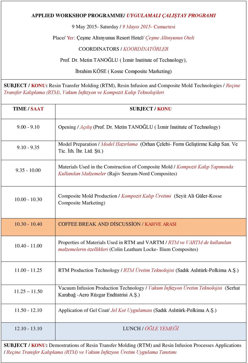 Metin TANOĞLU ( Ġzmir Institute of Technology), Ġbrahim KÖSE ( Kosse Marketing) SUBJECT / KONU: Resin Transfer Molding (RTM), Resin Infusion and Mold Technologies / Reçine Transfer Kalıplama (RTM),