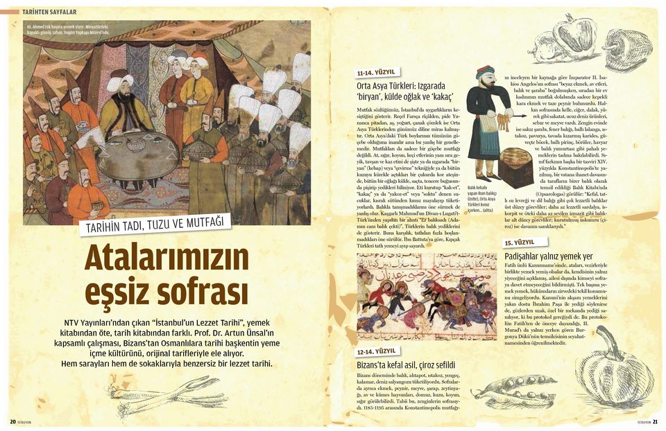 tarih kitab ndan farkl. Prof. Dr. Artun Ünsal n kapsaml çal şmas, Bizans tan Osmanl lara tarihi başkentin yeme içme kültürünü, orijinal tarifleriyle ele al yor.