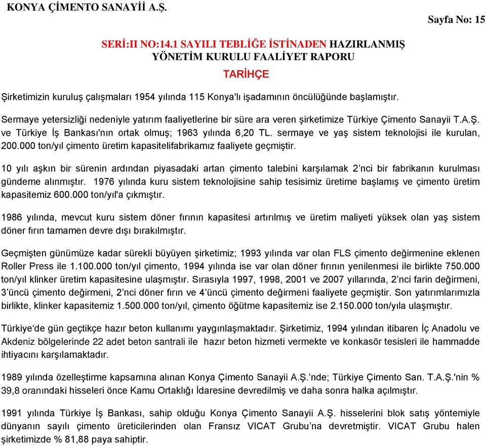 sermaye ve yaş sistem teknolojisi ile kurulan, 200.000 ton/yıl çimento üretim kapasitelifabrikamız faaliyete geçmiştir.