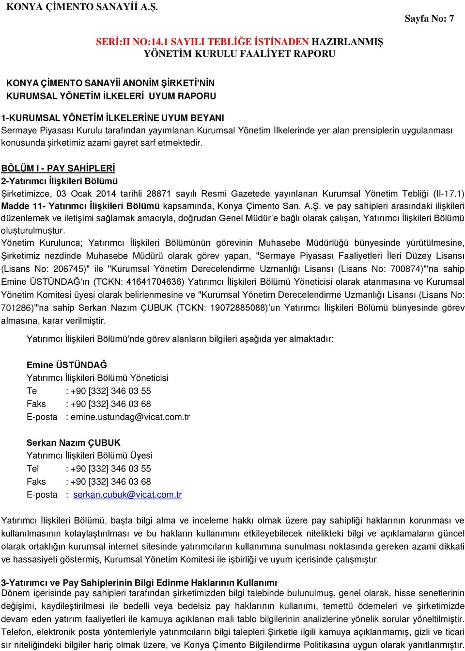 BÖLÜM I - PAY SAHİPLERİ 2-Yatırımcı İlişkileri Bölümü Şirketimizce, 03 Ocak 2014 tarihli 28871 sayılı Resmi Gazetede yayınlanan Kurumsal Yönetim Tebliği (II-17.