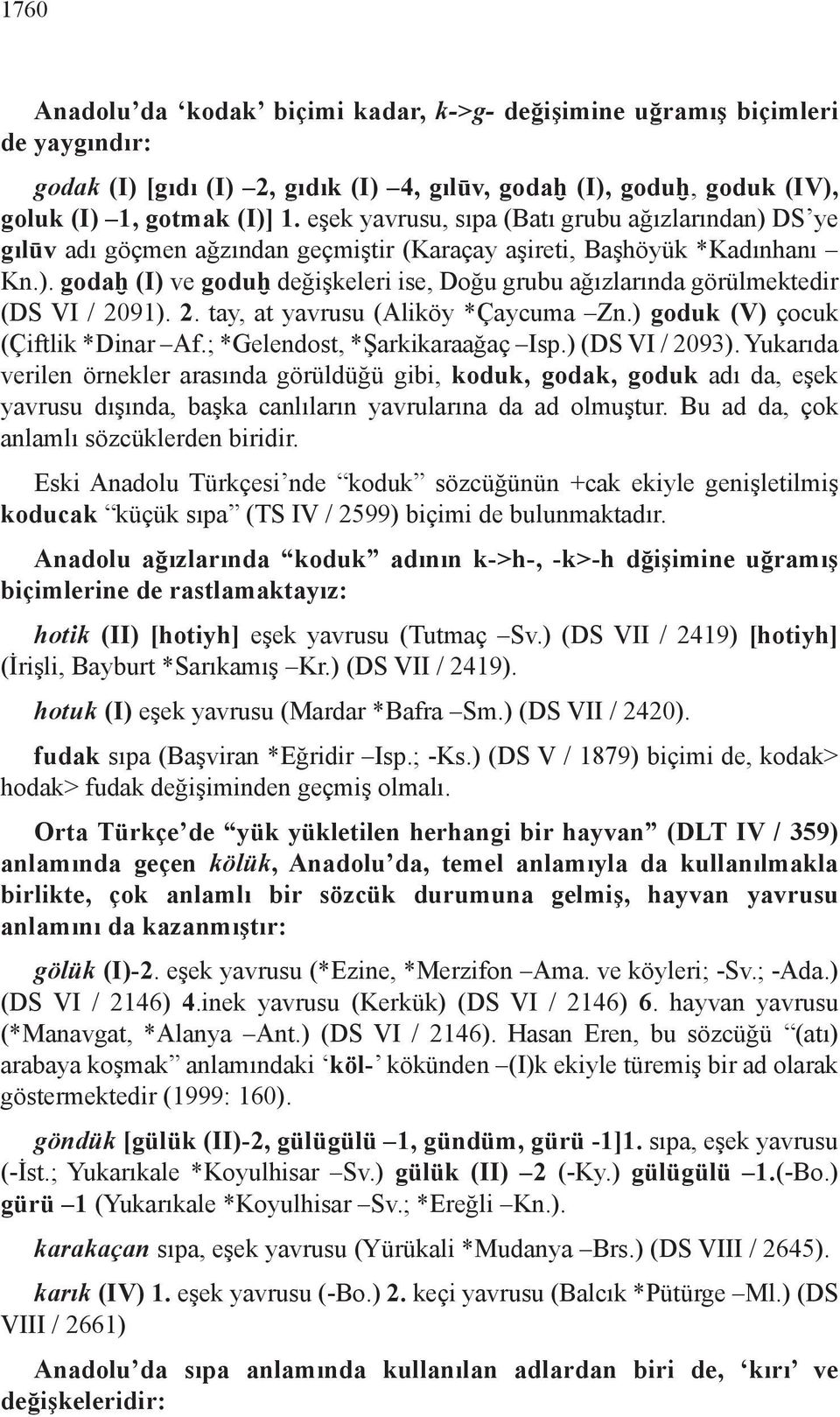 2. tay, at yavrusu (Aliköy *Çaycuma Zn.) goduk (V) çocuk (Çiftlik *Dinar Af.; *Gelendost, *Şarkikaraağaç Isp.) (DS VI / 2093).