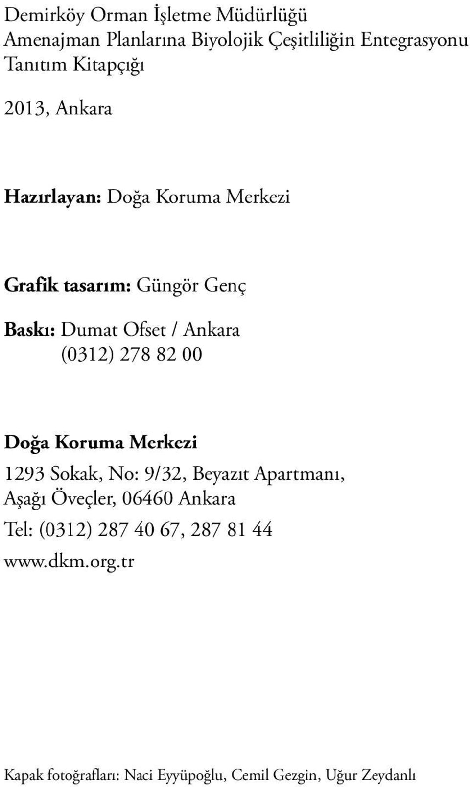 82 00 Doğa Koruma Merkezi 1293 Sokak, No: 9/32, Beyazıt Apartmanı, Aşağı Öveçler, 06460 Ankara