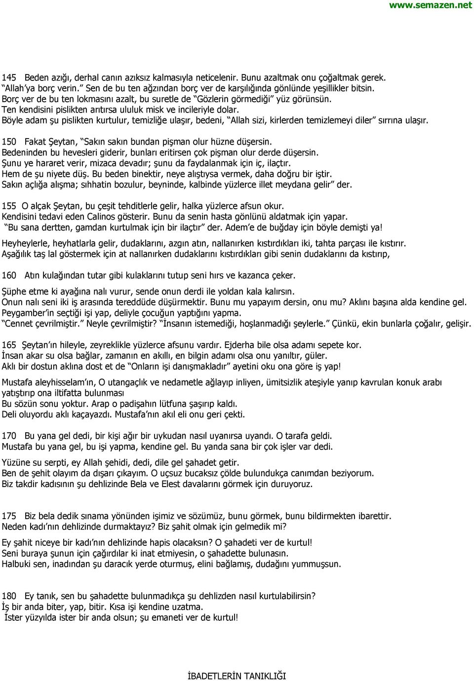 Böyle adam şu pislikten kurtulur, temizliğe ulaşır, bedeni, Allah sizi, kirlerden temizlemeyi diler sırrına ulaşır. 150 Fakat Şeytan, Sakın sakın bundan pişman olur hüzne düşersin.