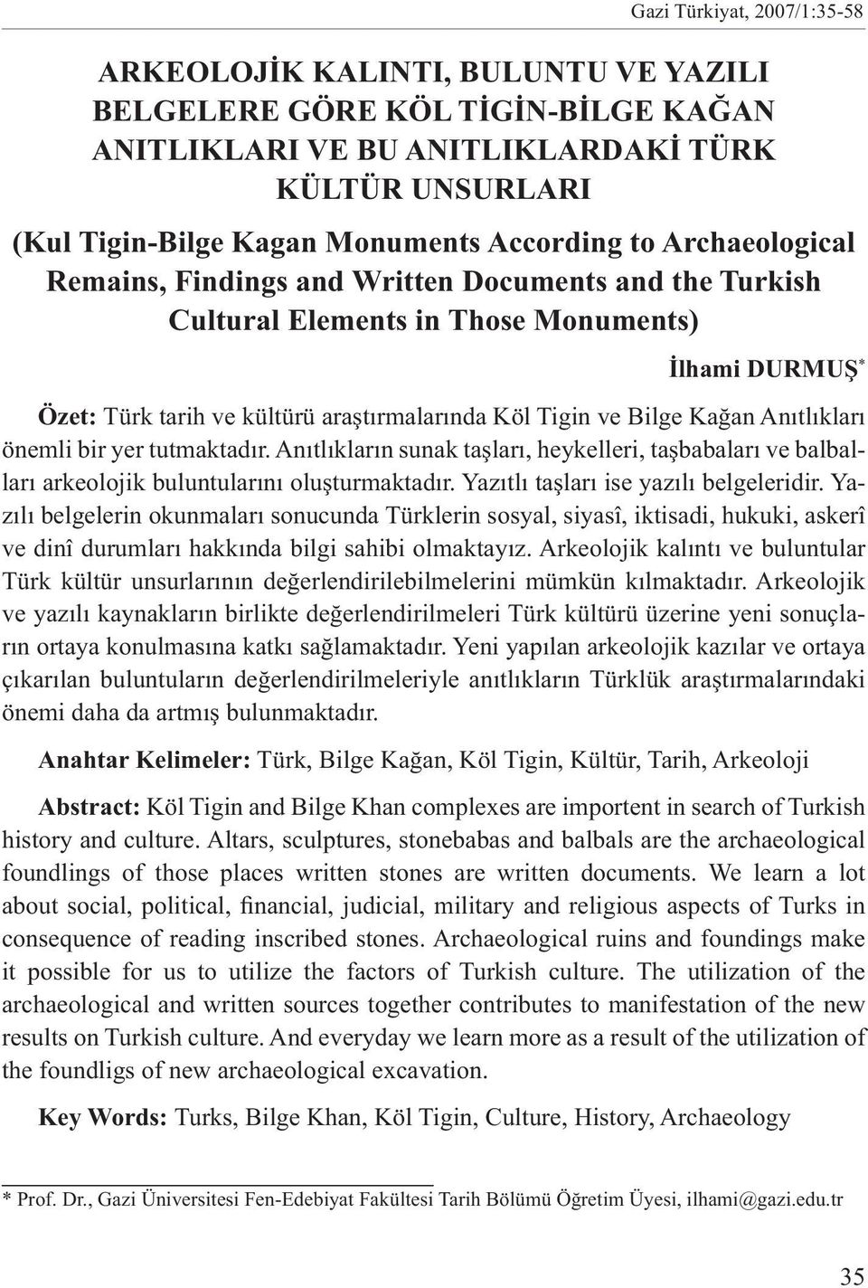 Bilge Kağan Anıtlıkları önemli bir yer tutmaktadır. Anıtlıkların sunak taşları, heykelleri, taşbabaları ve balbalları arkeolojik buluntularını oluşturmaktadır. Yazıtlı taşları ise yazılı belgeleridir.