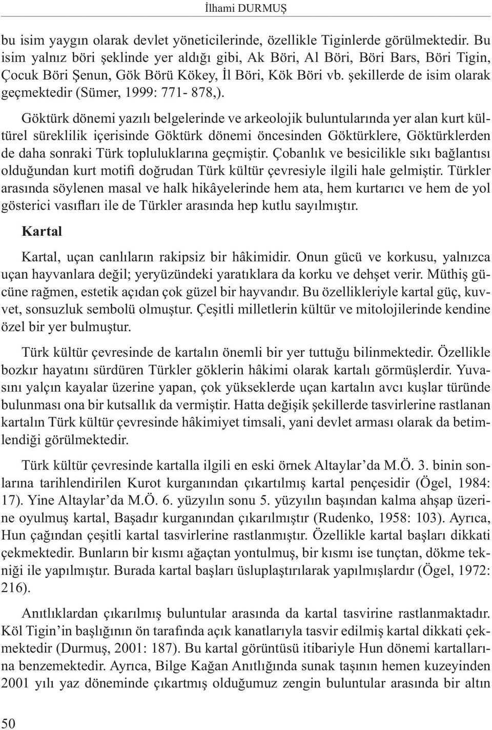 şekillerde de isim olarak geçmektedir (Sümer, 1999: 771-878,).