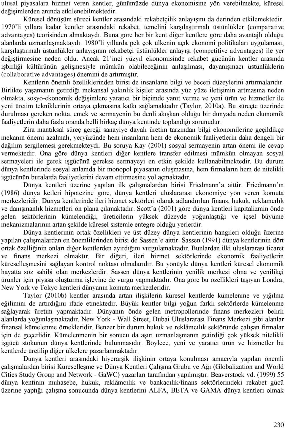 1970 li yıllara kadar kentler arasındaki rekabet, temelini karşılaştırmalı üstünlükler (comparative advantages) teorisinden almaktaydı.