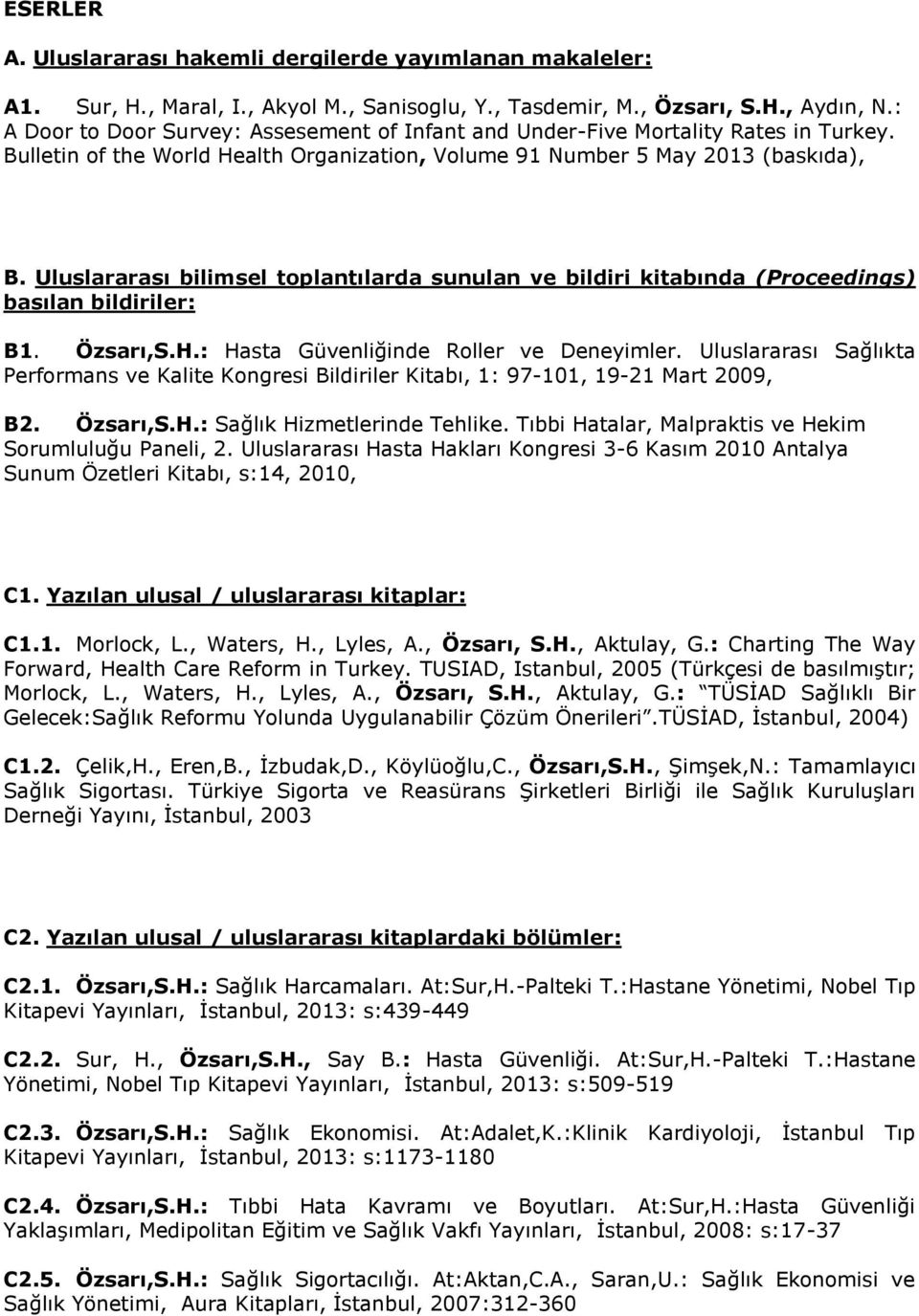 Uluslararası bilimsel toplantılarda sunulan ve bildiri kitabında (Proceedings) basılan bildiriler: B1. Özsarı,S.H.: Hasta Güvenliğinde Roller ve Deneyimler.