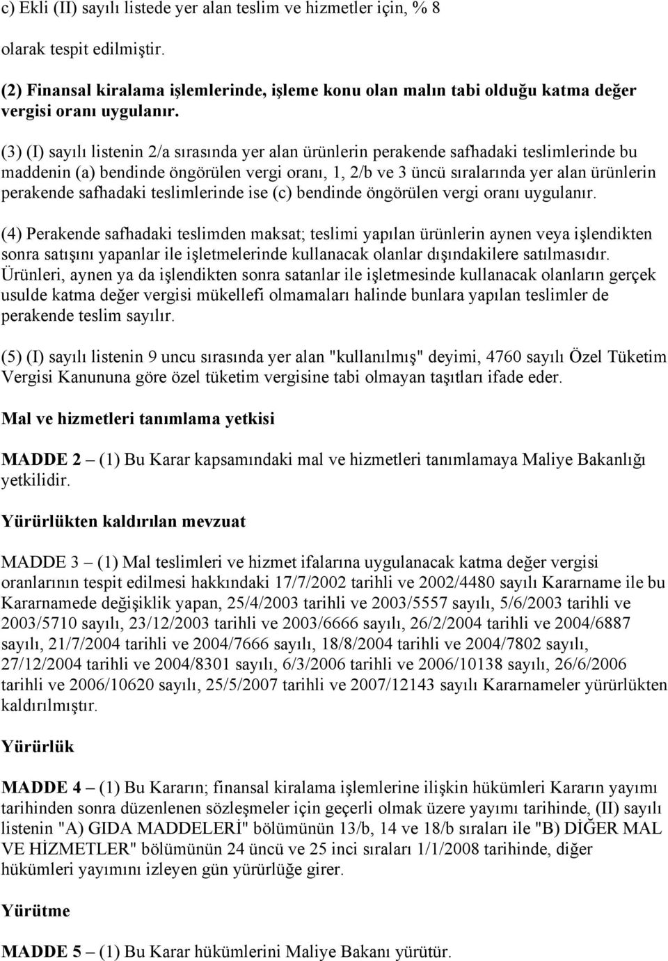 safhadaki teslimlerinde ise (c) bendinde öngörülen vergi oranı uygulanır.