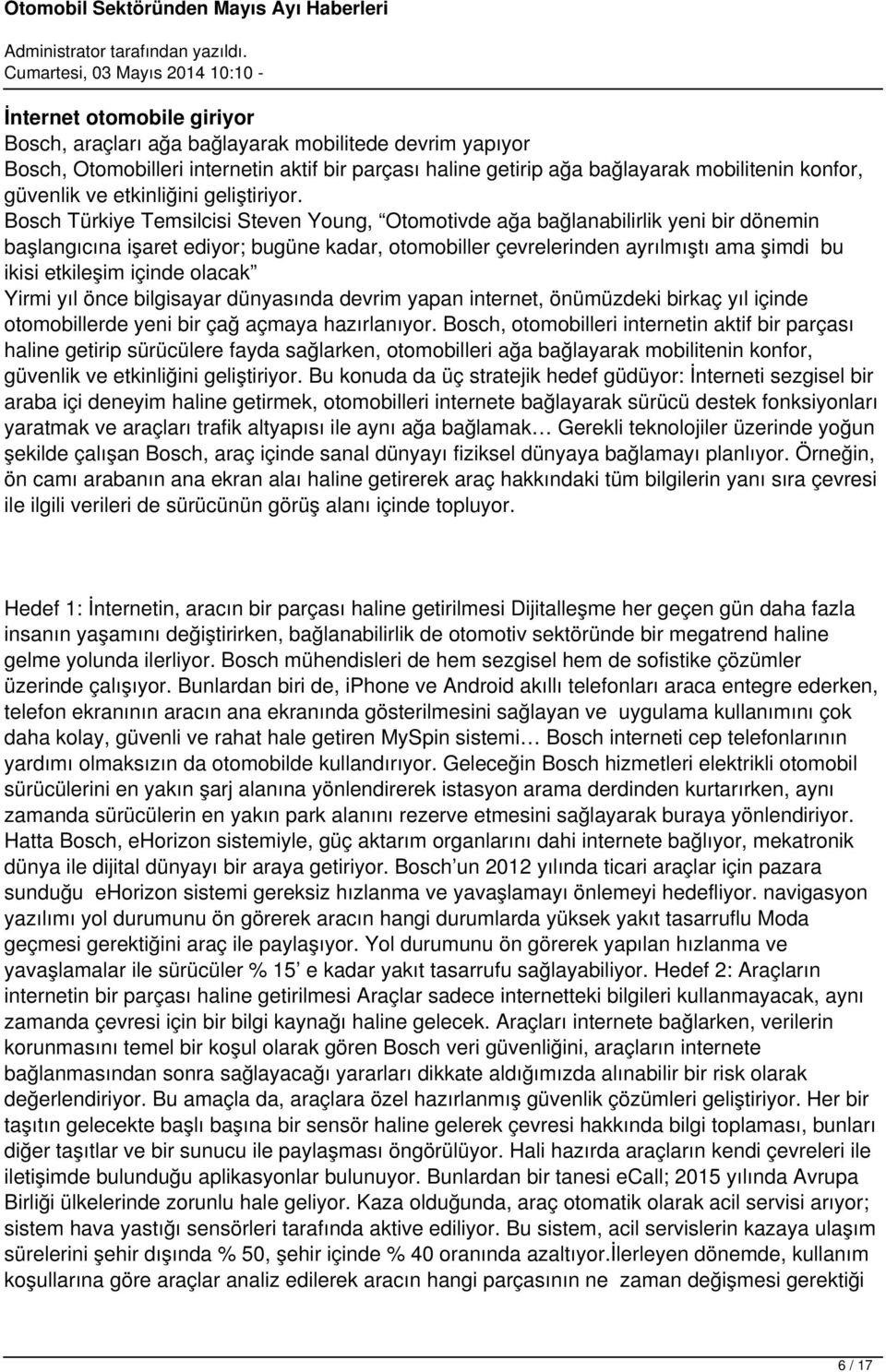 Bosch Türkiye Temsilcisi Steven Young, Otomotivde ağa bağlanabilirlik yeni bir dönemin başlangıcına işaret ediyor; bugüne kadar, otomobiller çevrelerinden ayrılmıştı ama şimdi bu ikisi etkileşim