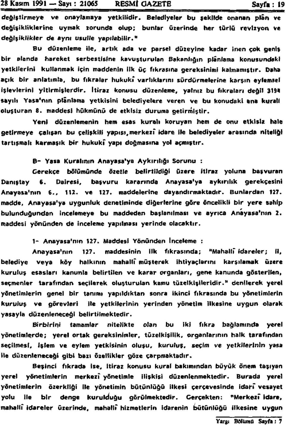 artık ada ve parsel düzeyine kadar inen çok geniş bir alanda hareket serbestisine kavuşturulan Bakanlığın plânlama konusundaki yetkilerini kullanmak için maddenin ilk üç fıkrasına gereksinimi