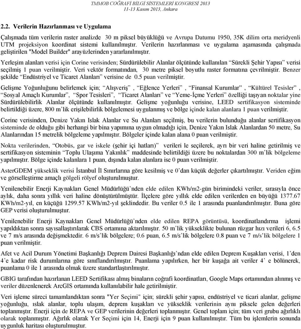 Yerleşim alanları verisi için Corine verisinden; Sürdürülebilir Alanlar ölçütünde kullanılan Sürekli Şehir Yapısı verisi seçilmiş 1 puan verilmiştir.