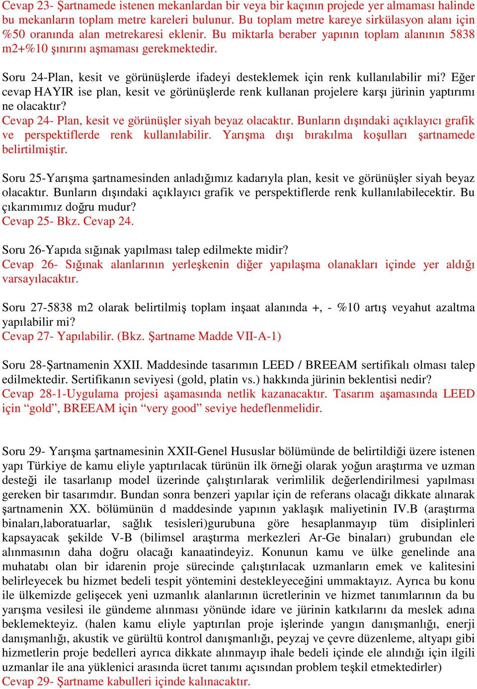 Soru 24-Plan, kesit ve görünüşlerde ifadeyi desteklemek için renk kullanılabilir mi? Eğer cevap HAYIR ise plan, kesit ve görünüşlerde renk kullanan projelere karşı jürinin yaptırımı ne olacaktır?