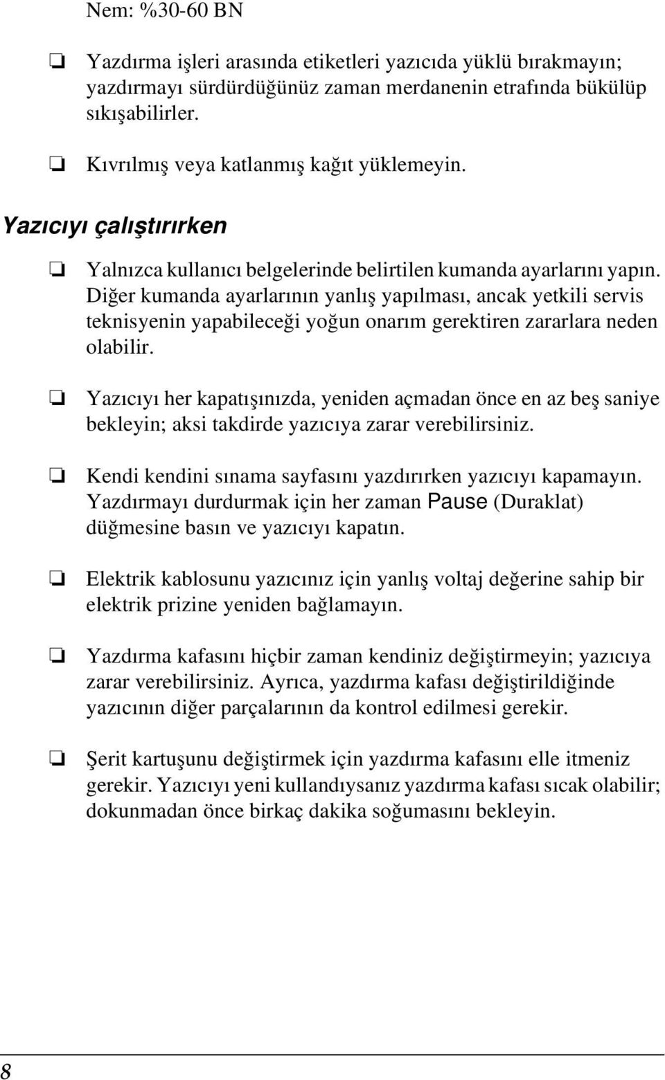 Diğer kumanda ayarlarının yanlış yapılması, ancak yetkili servis teknisyenin yapabileceği yoğun onarım gerektiren zararlara neden olabilir.