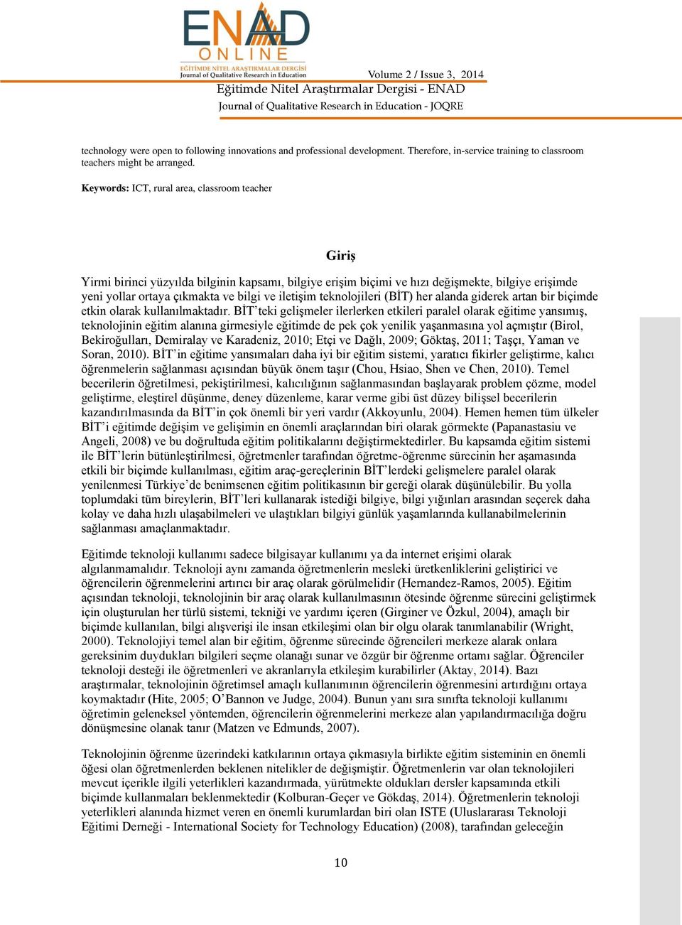 teknolojileri (BİT) her alanda giderek artan bir biçimde etkin olarak kullanılmaktadır.