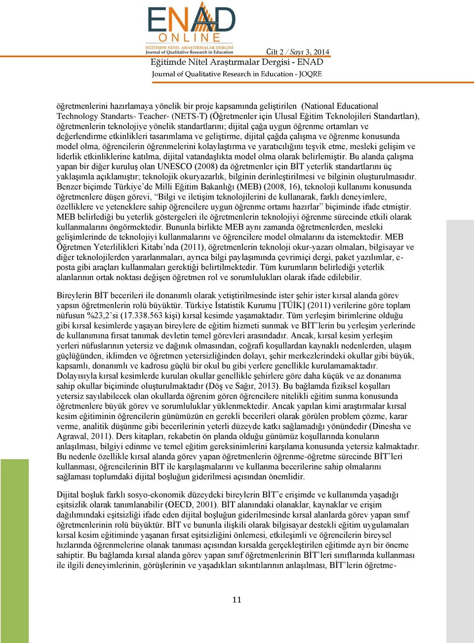 konusunda model olma, öğrencilerin öğrenmelerini kolaylaştırma ve yaratıcılığını teşvik etme, mesleki gelişim ve liderlik etkinliklerine katılma, dijital vatandaşlıkta model olma olarak belirlemiştir.