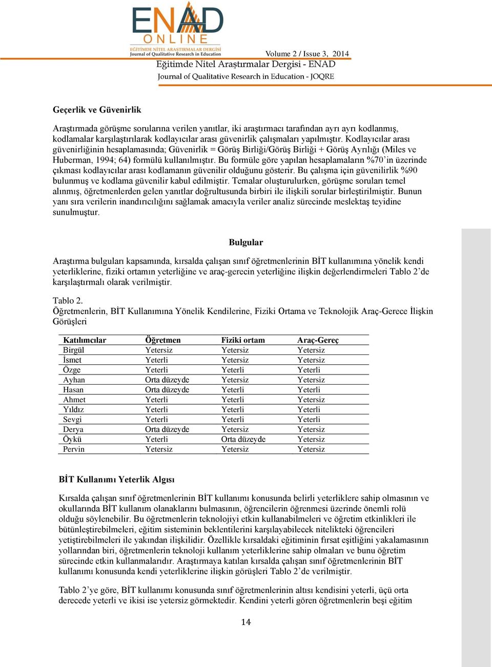 Bu formüle göre yapılan hesaplamaların %70 in üzerinde çıkması kodlayıcılar arası kodlamanın güvenilir olduğunu gösterir.