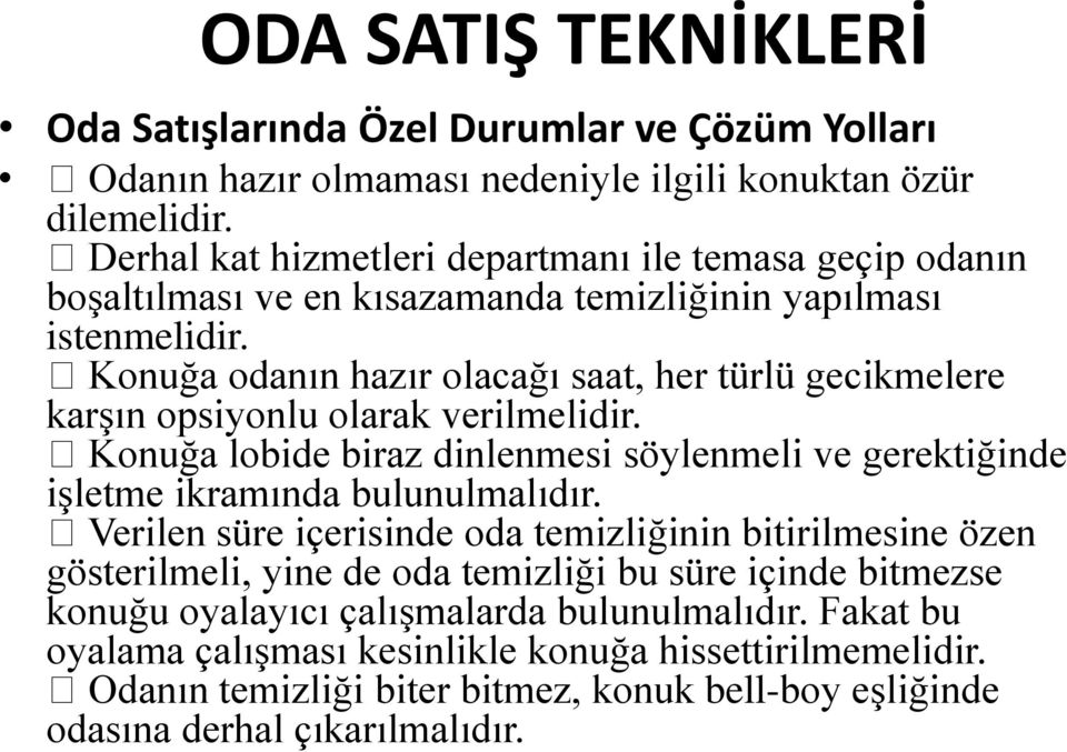 Konuğa odanın hazır olacağı saat, her türlü gecikmelere karşın opsiyonlu olarak verilmelidir. Konuğa lobide biraz dinlenmesi söylenmeli ve gerektiğinde işletme ikramında bulunulmalıdır.